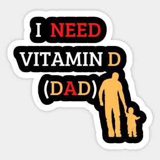 I Need Vitamin D (Dad) Sticker